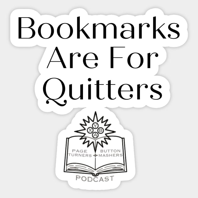 Bookmarks Are For Quitters. Sticker by Page Turners and Button Mashers